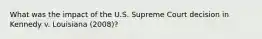 What was the impact of the U.S. Supreme Court decision in Kennedy v. Louisiana (2008)?