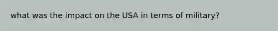 what was the impact on the USA in terms of military?