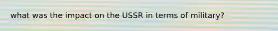 what was the impact on the USSR in terms of military?