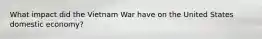 What impact did the Vietnam War have on the United States domestic economy?