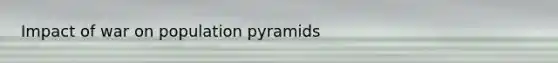Impact of war on population pyramids