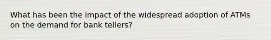 What has been the impact of the widespread adoption of ATMs on the demand for bank tellers?