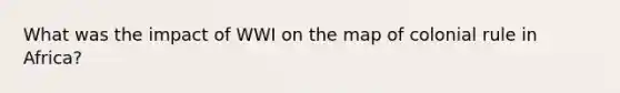 What was the impact of WWI on the map of colonial rule in Africa?