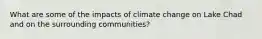 What are some of the impacts of climate change on Lake Chad and on the surrounding communities?