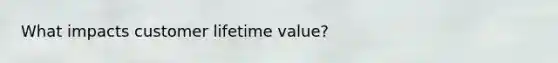 What impacts customer lifetime value?