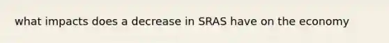 what impacts does a decrease in SRAS have on the economy