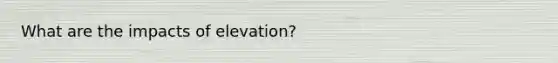 What are the impacts of elevation?