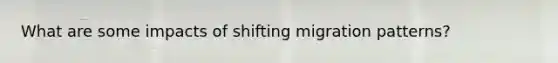 What are some impacts of shifting migration patterns?