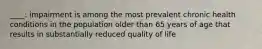 ____: impairment is among the most prevalent chronic health conditions in the population older than 65 years of age that results in substantially reduced quality of life