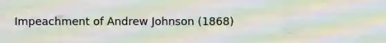 Impeachment of Andrew Johnson (1868)