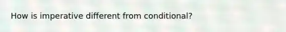 How is imperative different from conditional?