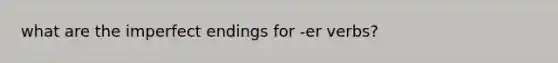 what are the imperfect endings for -er verbs?