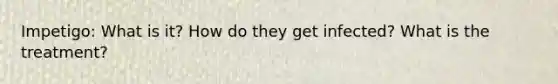Impetigo: What is it? How do they get infected? What is the treatment?