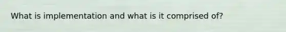 What is implementation and what is it comprised of?