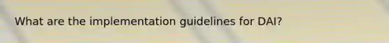 What are the implementation guidelines for DAI?