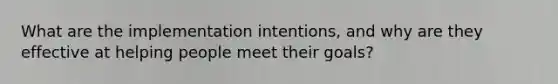 What are the implementation intentions, and why are they effective at helping people meet their goals?