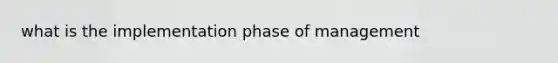 what is the implementation phase of management