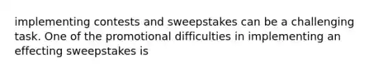 implementing contests and sweepstakes can be a challenging task. One of the promotional difficulties in implementing an effecting sweepstakes is