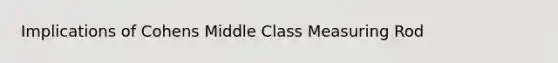 Implications of Cohens Middle Class Measuring Rod