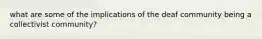 what are some of the implications of the deaf community being a collectivist community?