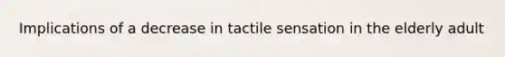 Implications of a decrease in tactile sensation in the elderly adult