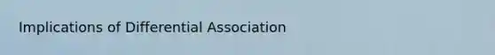 Implications of Differential Association