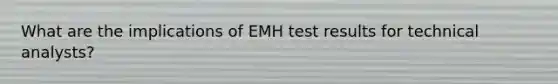 What are the implications of EMH test results for technical analysts?