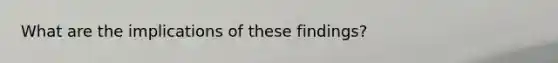 What are the implications of these findings?