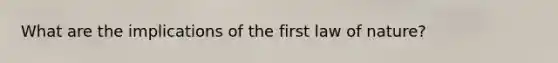 What are the implications of the first law of nature?