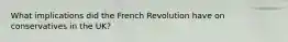 What implications did the French Revolution have on conservatives in the UK?