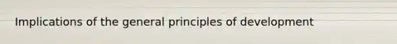 Implications of the general principles of development