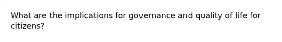 What are the implications for governance and quality of life for citizens?