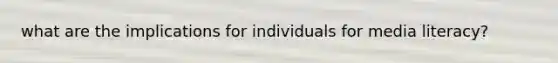 what are the implications for individuals for media literacy?