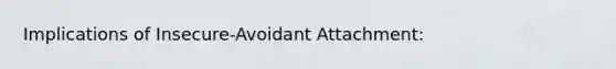 Implications of Insecure-Avoidant Attachment: