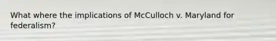 What where the implications of McCulloch v. Maryland for federalism?