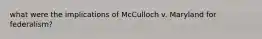 what were the implications of McCulloch v. Maryland for federalism?