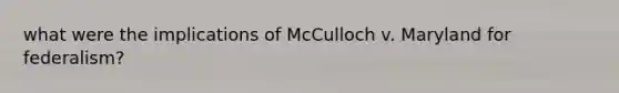 what were the implications of McCulloch v. Maryland for federalism?