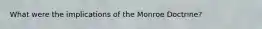 What were the implications of the Monroe Doctrine?