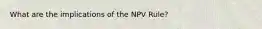 What are the implications of the NPV Rule?