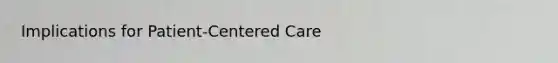 Implications for Patient-Centered Care
