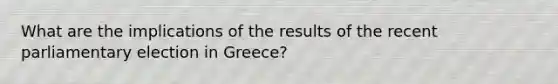 What are the implications of the results of the recent parliamentary election in Greece?