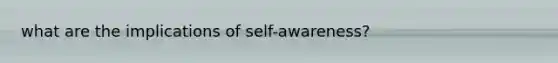 what are the implications of self-awareness?