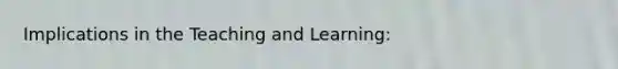 Implications in the Teaching and Learning: