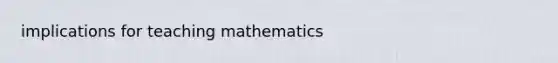 implications for teaching mathematics