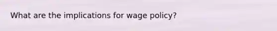 What are the implications for wage policy?