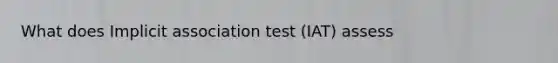 What does Implicit association test (IAT) assess