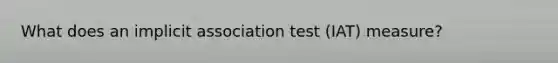 What does an implicit association test (IAT) measure?