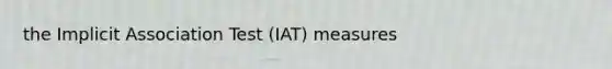 the Implicit Association Test (IAT) measures