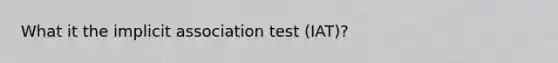 What it the implicit association test (IAT)?