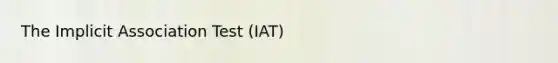 The Implicit Association Test (IAT)